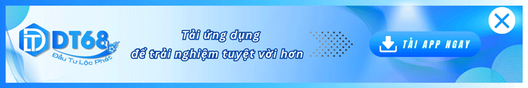 Tải ứng dụng DT68 để trải nghiệm trên điện thoại
